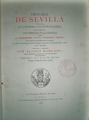 Historia de Sevilla en la qual se contienen sus antigüedades, grandezas, y cosas memorables en el...