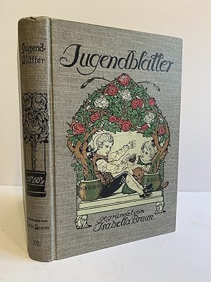 Jugendblätter. Gegründet 1854 von Isabella Braun. Herausgeber: Lothar Meilinger, Schriftleiter: A...