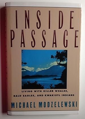 Seller image for Inside Passage: Living With Killer Whales, Bald Eagles, and Kwakiutl Indians for sale by WellRead Books A.B.A.A.