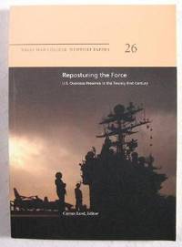 Seller image for Naval War College Newport Papers, Volume 26 : Reposturing the Force : U.S. Overseas Presence in the Twenty-First Century for sale by Resource Books, LLC