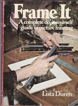 Frame it: a Complete Do-It-yourself Guide to Picture Framing