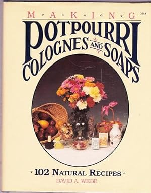 Making Potpourri, Colognes And Soaps : 102 Natural Recipes