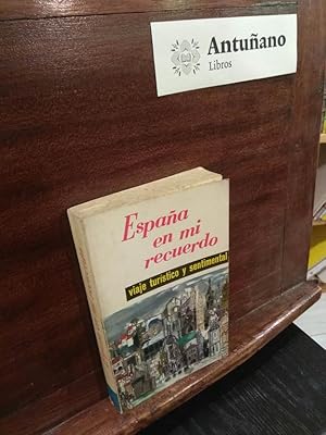 Immagine del venditore per Espaa en mi recuerdo - Viaje turstico y sentimental venduto da Libros Antuano