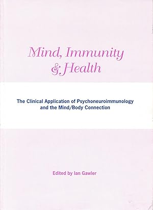 Immagine del venditore per Mind immunity and health : the clinical application of psychoneuroimmunology and the mind/body connection. venduto da Lost and Found Books