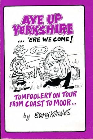 Seller image for Aye up Yorkshire : 'ere We Come!: Tomfoolery on Tour from Coast to Moor for sale by Godley Books