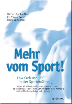 Bild des Verkufers fr Mehr vom Sport! : Low-Carb und LOGI in der Sporternhrung. Unter Mitwirkung zahlreicher Spitzensportler: Boxweltmeister Felix Sturm, Schwimmprofi Mark Warnecke, Leichtathlet Danny Ecker und viele mehr zum Verkauf von AHA-BUCH GmbH