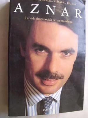 Imagen del vendedor de AZNAR. LA VIDA DESCONOCIDA DE UN PRESIDENTE a la venta por Librera Maestro Gozalbo