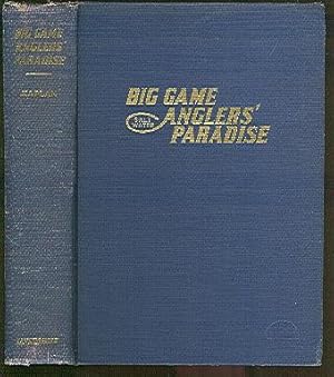 Image du vendeur pour Big Game Anglers' Paradise. A Complete, Non-Technical Narrative-Treatise on Salt Water Gamefishes and Angling in Florida and Elsewhere. [Inscribed copy]. mis en vente par Peter Keisogloff Rare Books, Inc.