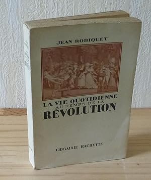 La vie quotidienne au temps de la révolution. Hachette. Paris. 1938.