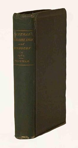 General Nathaniel Lyon And Missouri In 1861: A Monograph Of The Great Rebellion