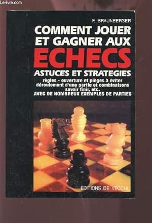 Image du vendeur pour COMMENT JOUER ET GAGNER AUX ECHECS - ASTUCES ET STRATEGIES / REGLES OUVERTURE ET PIEGES A EVITER / DEROULEMENT D'UNE PARTIE ET COMBINAISONS SAVOIR FINIR, ETC. AVEC DE NOMBREUX EXEMPLES DE PARTIES. mis en vente par Le-Livre