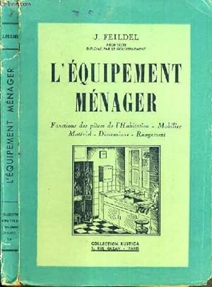 Seller image for L'EQUIPEMENT MENAGER - FONCTIONS DE SPIECES DE L'HABITATION - MOBILIER - MATERIEL - DIMENSIONS - RANGEMENT. for sale by Le-Livre