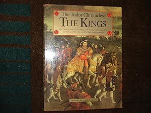 Imagen del vendedor de The Tudor Chronicles: The Kings. The Tudor Dynasty from 1485 to 1553: Henry VII, Henry VIII and Edward VI in the Words of their Contemporaries. a la venta por BookMine