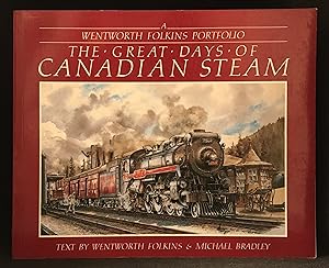 Imagen del vendedor de The Great Days of Canadian Steam; A Wentworth Folkins Portfolio a la venta por Burton Lysecki Books, ABAC/ILAB