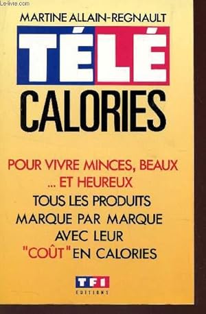 Seller image for TELE CALORIES - POUR VIVRE MINCE, BEAUX . ET HEUREUX - TOUS LES PRODUITS - MARQUE PAR MARQUE AVEC LEUR COUT EN CALORIES. for sale by Le-Livre