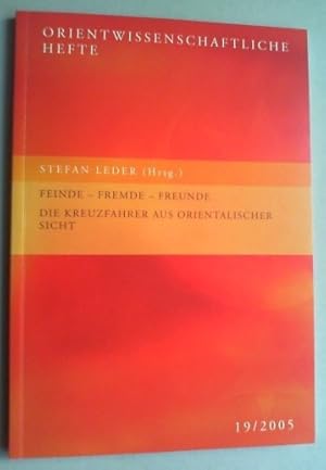 Feinde - Fremde - Freunde. Die Kreuzfahrer aus orientalischer Sicht.