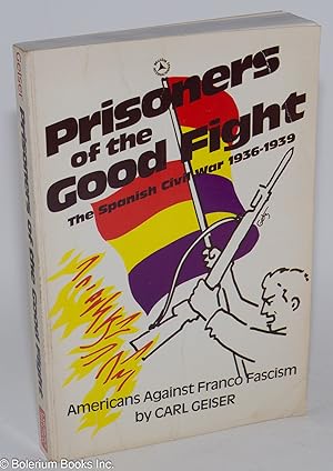 Imagen del vendedor de Prisoners of the good fight; the Spanish Civil War, 1936-1939, with a preface by Robert G. Colodny a la venta por Bolerium Books Inc.