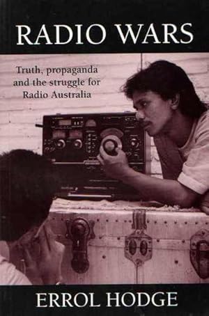 Radio Wars: Truth, Propaganda and the Struggle for Radio Australia