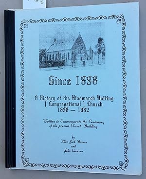 Since 1838 - A History of the Hindmarsh Uniting [ Congregational ] Church 1838- 1982