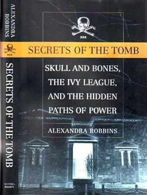 Secrets of the Tomb: Skull and Bones, the Ivy League, and the Hidden Paths of Power