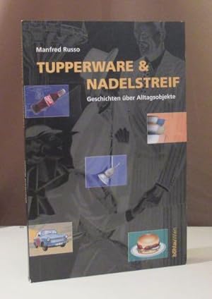 Bild des Verkufers fr Tupperware & Nadelstreif. Geschichten ber Alltagsobjekte. zum Verkauf von Dieter Eckert