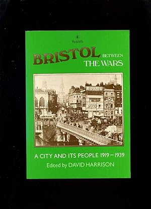 Bristol Between the Wars: a City and Its People 1919-1939