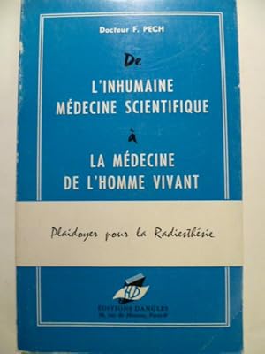 L'inhumaine médecine scientifique à la médecine de l'homme vivant. Plaidoyer pour la radiesthésie.