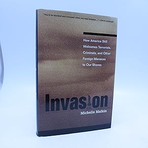 Invasion: How America Still Welcomes Terrorists Criminals & Other Foreign Menaces to Our Shores (...