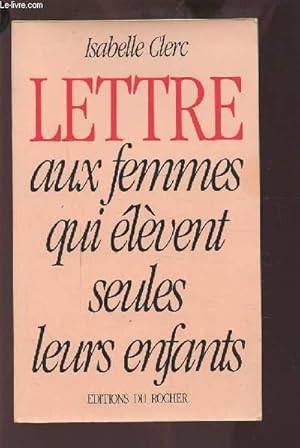 Bild des Verkufers fr LETTRE AUX FEMMES QUI ELEVENT SEULES LEURS ENFANTS. zum Verkauf von Le-Livre