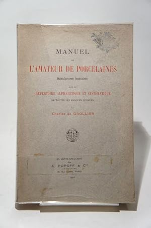 Bild des Verkufers fr Manuel de l'amateur de porcelaines. Manufactures franaises. Suivi du Rpertoire alphabtique et systmatique de toutes les marques connues. zum Verkauf von Chez les libraires associs