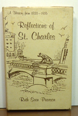Immagine del venditore per REFLECTIONS OF ST. CHARLES: A HISTORY OF ST. CHARLES, ILLINOIS, 1833-1976. [SIGNED] venduto da RON RAMSWICK BOOKS, IOBA