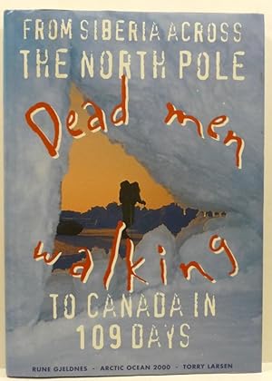 Seller image for DEAD MEN WALKING: From Siberia Across the North Pole To Canada In 109 Days [SIGNED] for sale by RON RAMSWICK BOOKS, IOBA