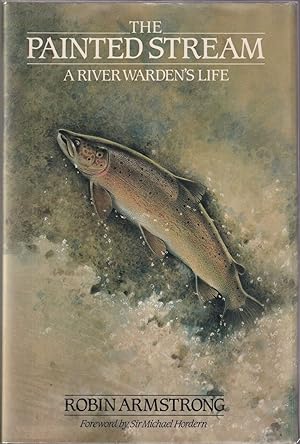 Imagen del vendedor de THE PAINTED STREAM: A RIVER WARDEN'S LIFE. By Robin Armstrong, with A.S. a la venta por Coch-y-Bonddu Books Ltd