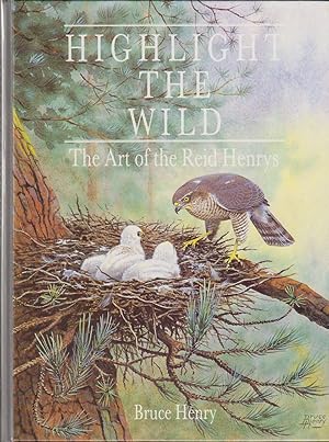 Bild des Verkufers fr HIGHLIGHT THE WILD: THE ART OF THE REID-HENRYS. By Bruce Henry. zum Verkauf von Coch-y-Bonddu Books Ltd