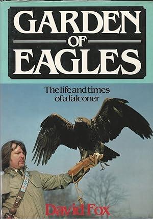 Bild des Verkufers fr GARDEN OF EAGLES: THE LIFE AND TIMES OF A FALCONER. By David Fox. zum Verkauf von Coch-y-Bonddu Books Ltd
