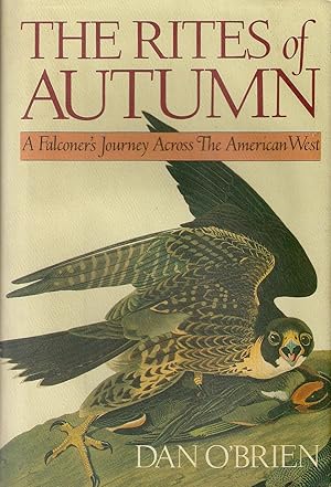 Seller image for THE RITES OF AUTUMN: A FALCONER'S JOURNEY ACROSS THE AMERICAN WEST. By Dan O'Brien. for sale by Coch-y-Bonddu Books Ltd