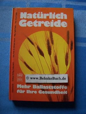 Imagen del vendedor de Natrlich Getreide : mehr Ballaststoffe fr Ihre Gesundheit. ; Ingrid Kiefer ; Robert Gieler a la venta por Antiquariat BehnkeBuch