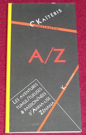 Seller image for A/Z ou LES AVENTURES TUMUL/TUEUSES & PASSION/NEES D'ANNA-LISE ZENANA - Roman par lettre for sale by LE BOUQUINISTE