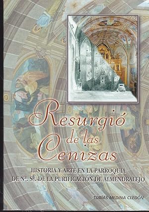 Seller image for RESURGIO DE LAS CENIZAS -HISTORIA Y ARTE DE LA PARROQUIA DE NUESTRA SEORA DE LA PURIFICACION DE ALMENDRALEJO (Ilustrado con fotos color y b/n) for sale by CALLE 59  Libros