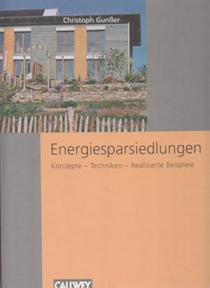 Energiesparsiedlungen. Konzepte, Techniken, realisierte Beispiele.