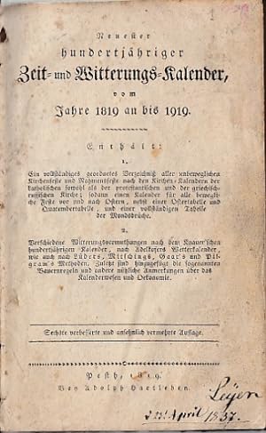 Neuester hundertjähriger Zeit- und Witterungs-Kalender. Vom Jahre 1819 an bis 1919. Enthält 1. Ei...