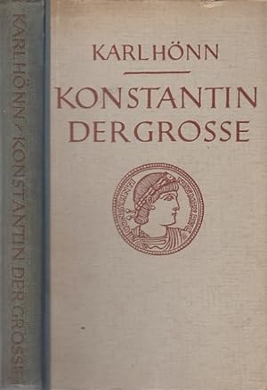 Konstantin der Grosse. Leben einer Zeitenwende.