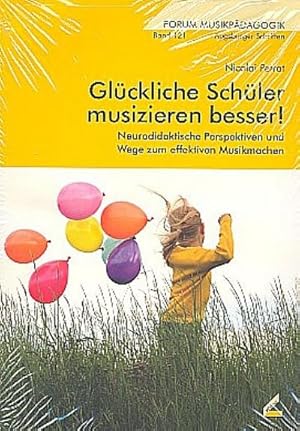 Bild des Verkufers fr Glckliche Schler musizieren besser! : Neurodidaktische Perspektiven und Wege zum effektiven Musikmachen zum Verkauf von AHA-BUCH GmbH