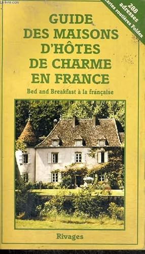 Bild des Verkufers fr GUIDE DES MAISONS D'HOTES DE CHARME EN FRANCE - BED AND BREAKFAST A LA FRANCAISE zum Verkauf von Le-Livre