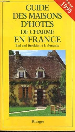 Image du vendeur pour GUIDE DES MAISONS D'HOTES DE CHARME EN FRANCE - BED AND BREAKFAST A LA FRANCAISE 1995 mis en vente par Le-Livre