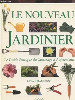 Bild des Verkufers fr LE NOUVEAU JARDINIER - LE GUIDE PRATIQUE DU JARDINAGE D'AUJOURD'HUI. zum Verkauf von Le-Livre