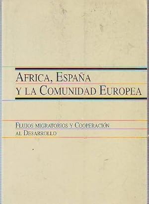 AFRICA, ESPAÑA Y LA COMUNIDAD EUROPEA. FLUJOS MIGRATORIOS Y COOPERACIÓN AL DESARROLLO. 10, 11 Y 1...