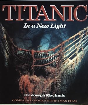 Imagen del vendedor de Titanic: In a New Light - A New Light in the World's Most Famous Shipwreck a la venta por books4less (Versandantiquariat Petra Gros GmbH & Co. KG)