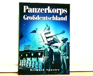 Panzerkorps Großdeutschland. Berichte und Bilder über das Erleben, Einsätze, die Männer und Kampf...