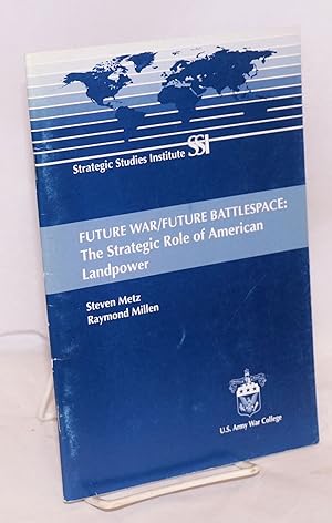 Seller image for Future War / Future Battlespace: The Strategic Role of American Landpower for sale by Bolerium Books Inc.